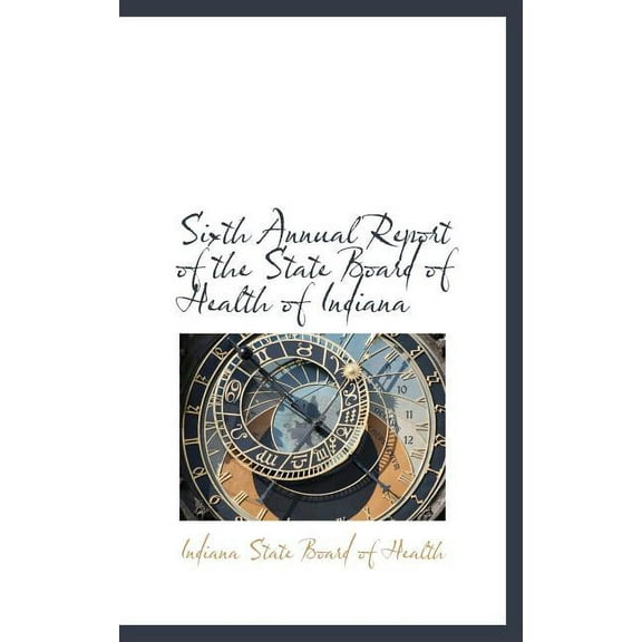 Sixth Annual Report of the State Board of Health of Indiana Hardcover