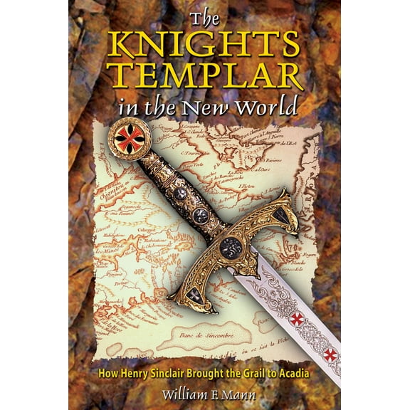 The Knights Templar in the New World : How Henry Sinclair Brought the Grail to Acadia (Edition 2) (Paperback)