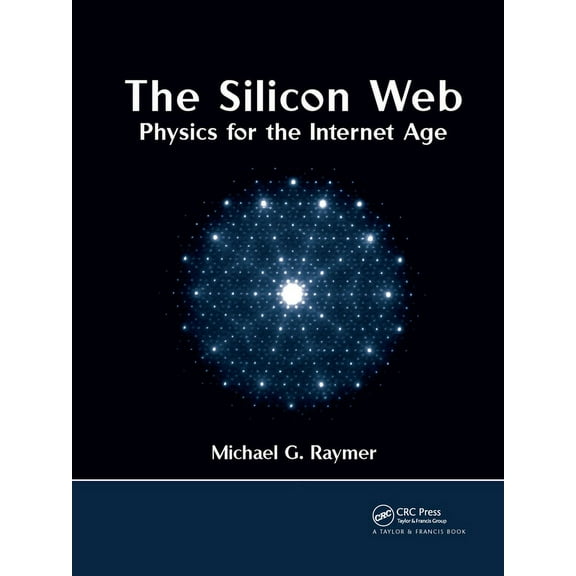 The Silicon Web: Physics for the Internet Age, (Paperback)