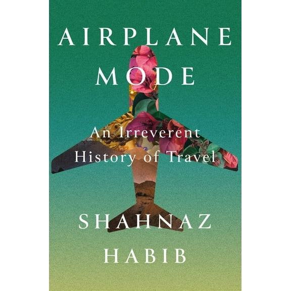 Airplane Mode: An Irreverent History of Travel, (Hardcover)