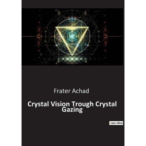 Crystal Vision Trough Crystal Gazing, (Paperback)
