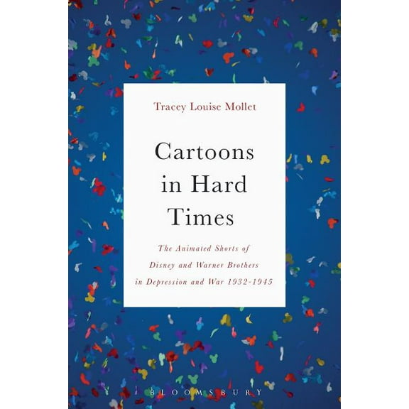 Cartoons in Hard Times: The Animated Shorts of Disney and Warner Brothers in Depression and War 1932-1945, (Hardcover)