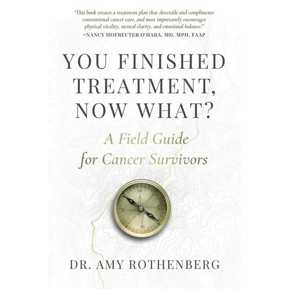 You Finished Treatment, Now What?: A Field Guide for Cancer Survivors, (Paperback)