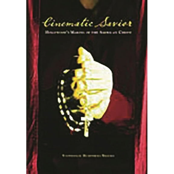 Cinematic Savior: Hollywood's Making of the American Christ, (Hardcover)