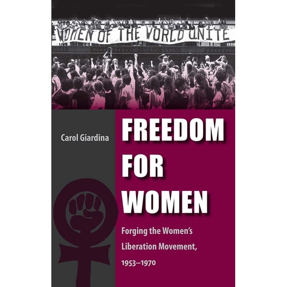 Pre-Owned Freedom for Women: Forging the Women's Liberation Movement, 1953-1970 (Paperback) 0813036925 9780813036922