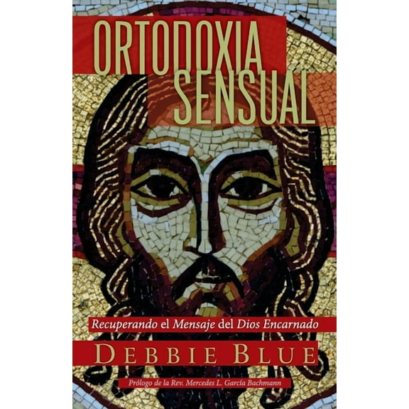 Ortodoxia Sensual: Recuperando el Mensaje del Dios Encarnado, (Paperback)