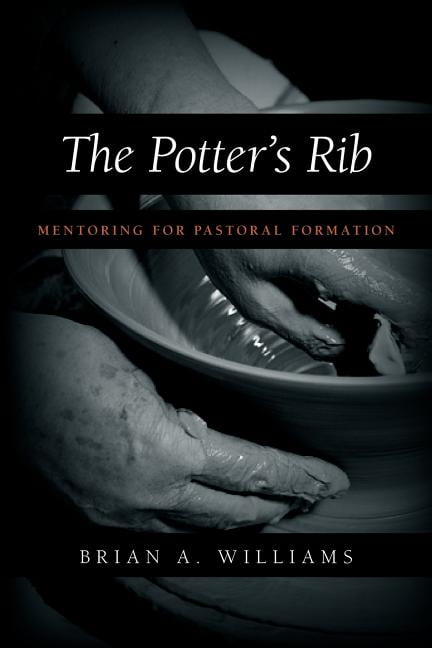 Brian A Williams The Potter's Rib : Mentoring for Pastoral Formation (Paperback)