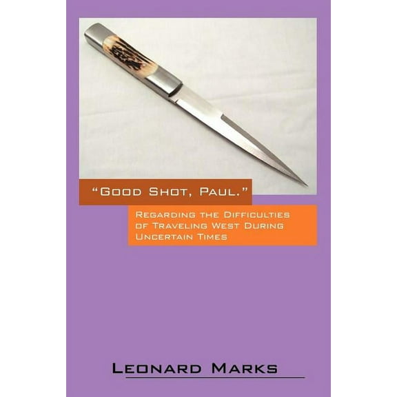 Good Shot, Paul.: Regarding the Difficulties of Traveling West During Uncertain Times, (Paperback)