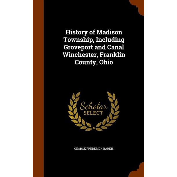 History of Madison Township, Including Groveport and Canal ...