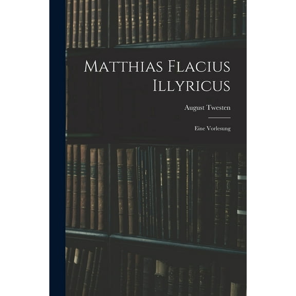 Matthias Flacius Illyricus: Eine Vorlesung (Paperback)