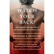 Pre-Owned Watch Your Back!: How the Back Pain Industry Is Costing Us More and Giving Us Less--And (Hardcover 9780801453243) by Richard A Deyo