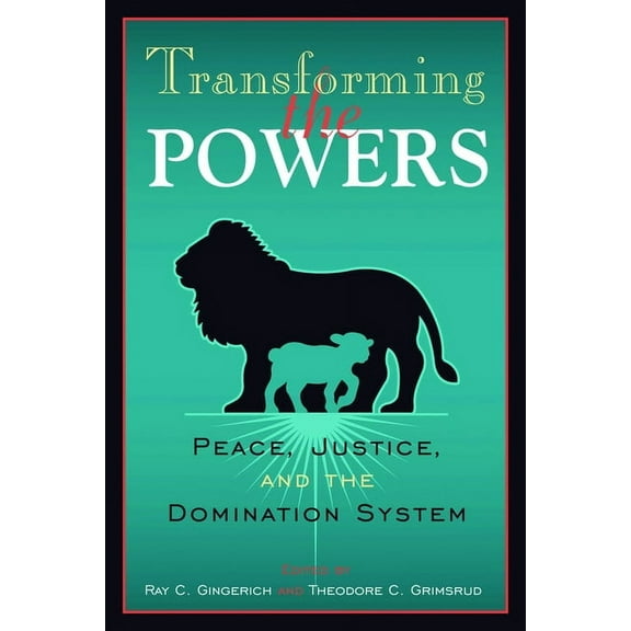 Transforming the Powers: Peace, Justice, and the Domination System, (Paperback)