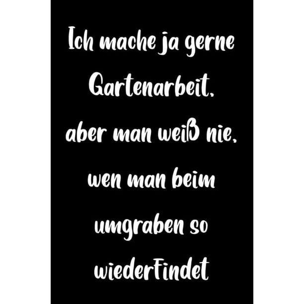 Witzige Geschenke Notizbuch Garten Ich Mache Ja Gerne Gartenarbeit Aber Man Weiss Nie Wen Man Beim Umgraben So Wiederfindet ebuch Lustige Bucher Fur Frauen Beste Freundin Geschenk Paperback Walmart Com
