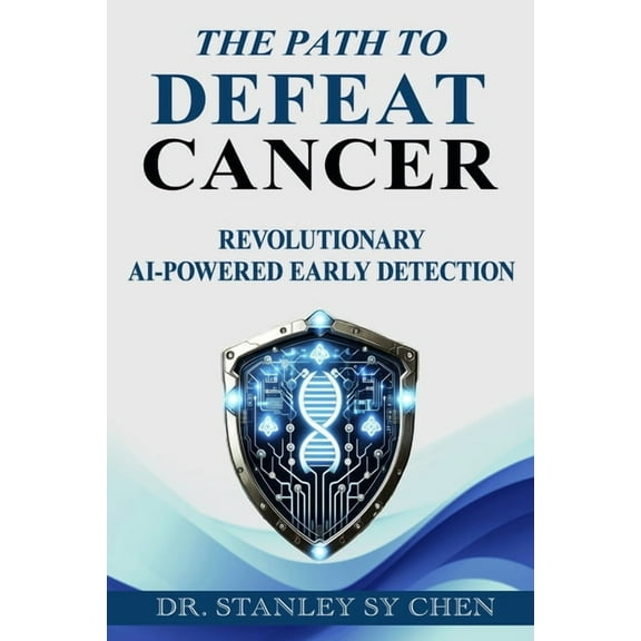 The Path To Defeat Cancer: Revolutionary AI-Powered Early Detection, (Paperback)