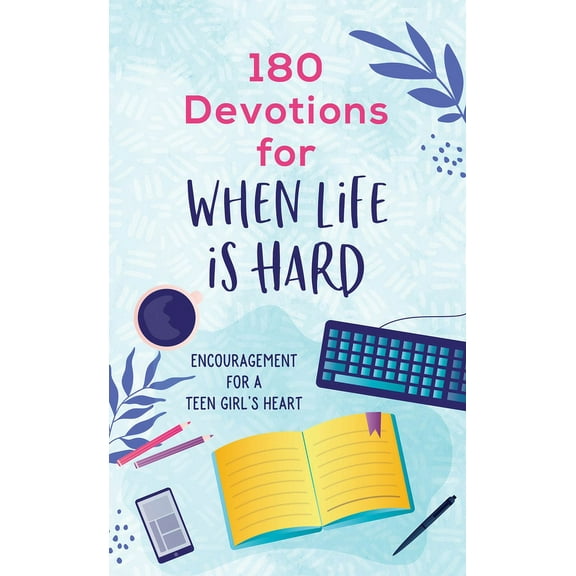 180 Devotions for When Life Is Hard (Teen Girl): Encouragement for a Teen Girl's Heart, (Paperback)
