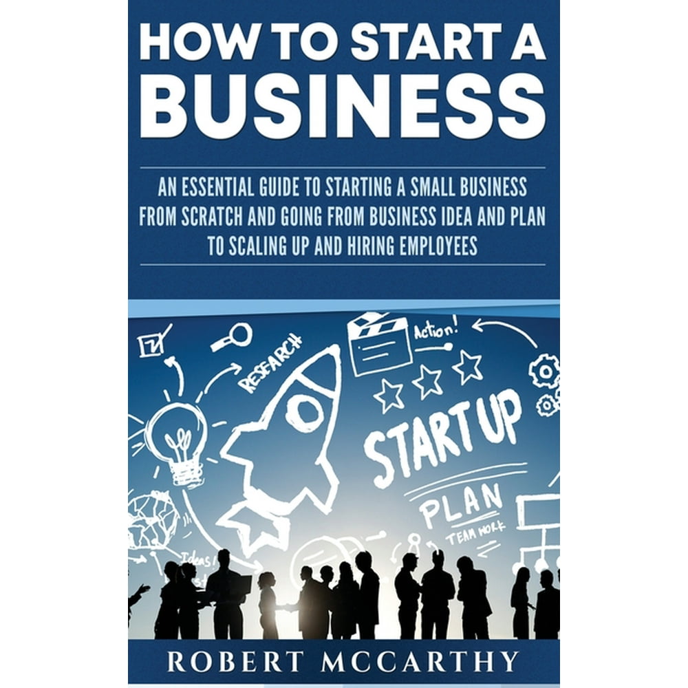 How to Start a Business An Essential Guide to Starting a Small