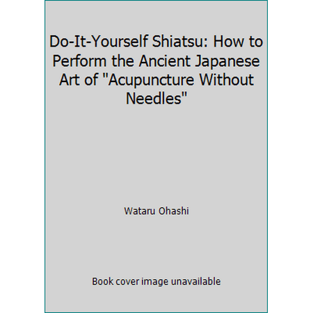 Do-It-Yourself Shiatsu: How to Perform the Ancient Japanese Art of Acupuncture Without Needles [Paperback - Used]