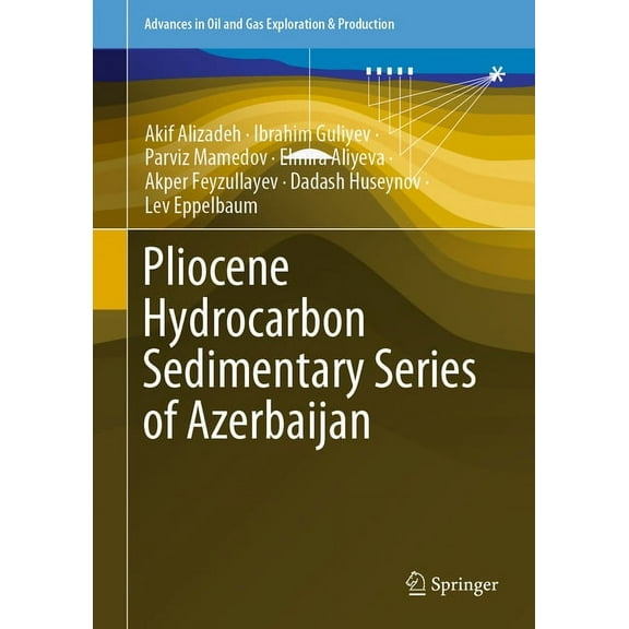 Advances in Oil and Gas Exploration & Pr Pliocene Hydrocarbon Sedimentary Series of Azerbaijan, (Hardcover)