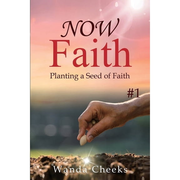 Now Faith NOW Faith: Planting a Seed of Faith: #1, (Paperback)