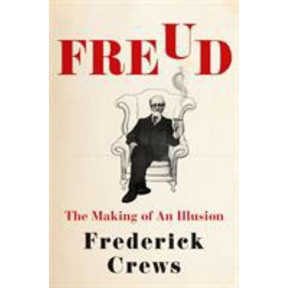 Pre-Owned Freud: The Making of an Illusion (Hardcover) 1627797173 9781627797177