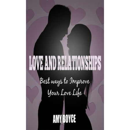 Love and Relationships: Best ways to Improve Your Love Life - (The Best Way Of Life)
