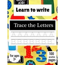 Learn to Write Trace The Letters: Handwriting Practice Paper for Kindergarten 1st Grade - 100 practice Pages Writing Notebook for Kids, (Paperback)