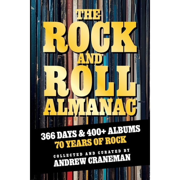 The Rock And Roll Almanac: A Day-By-Day Journey Through 70 Years of Legendary Music History, (Paperback)