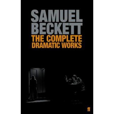 The Complete Dramatic Works of Samuel Beckett - (Samuel Beckett Best Works)