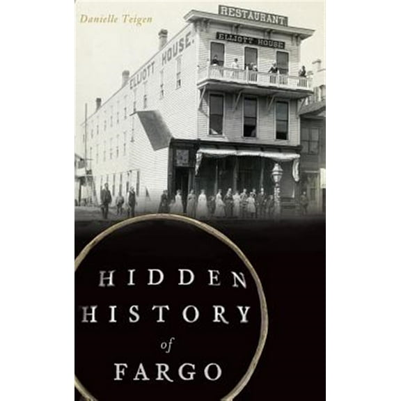 Hidden History of Fargo (Hardcover)