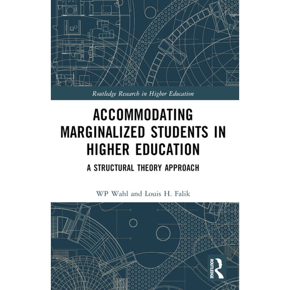 Routledge Research in Higher Education Accommodating Marginalized Students in Higher Education: A Structural Theory Approach, (Paperback)