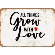 All Things Grow with Love Funny Tin Sign Bar Pub Garage Diner Cafe Home Wall Decor Art SIZE: 8 X 12 INCH