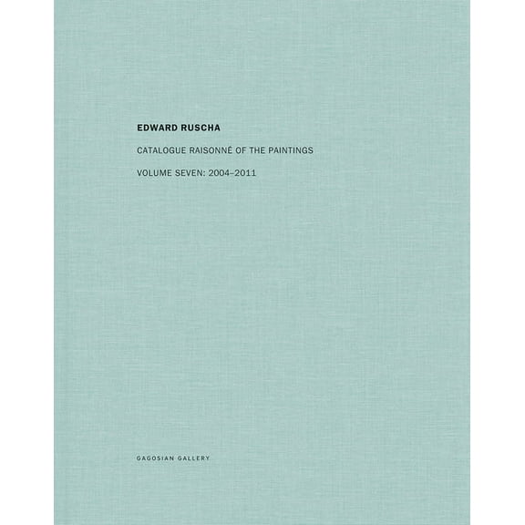 Ed Ruscha: Catalogue Raisonné of the Paintings, Volume Seven: 2004-2011, (Hardcover)