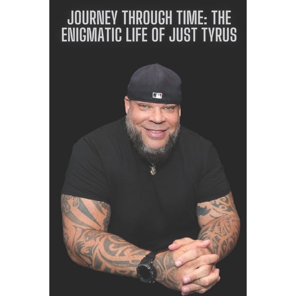 Journey Through Time: The Enigmatic Life of Just Tyrus (Paperback)