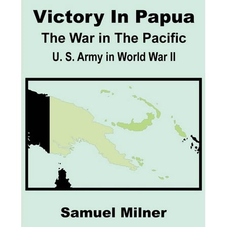 Victory in Papua: United States Army in World War II - The War in the Pacific (Paperback)