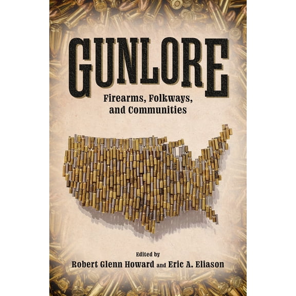 Gunlore: Firearms, Folkways, and Communities, (Paperback)