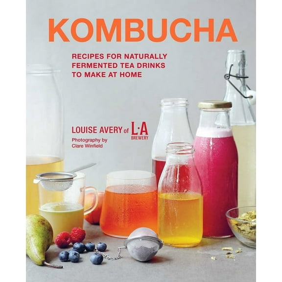 Kombucha: Recipes for Naturally Fermented Tea Drinks to Make at Home, (Hardcover)