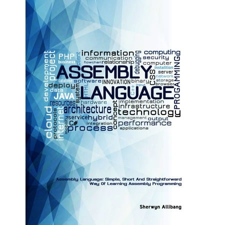 Assembly Language:Simple, Short, And Straightforward Way Of Learning Assembly Programming - (The Best Way To Learn A Programming Language)