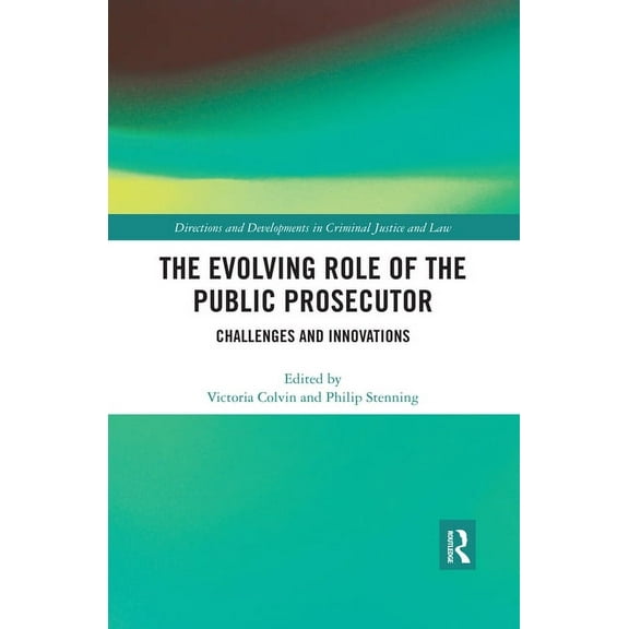 Directions and Developments in Criminal  The Evolving Role of the Public Prosecutor: Challenges and Innovations, (Paperback)