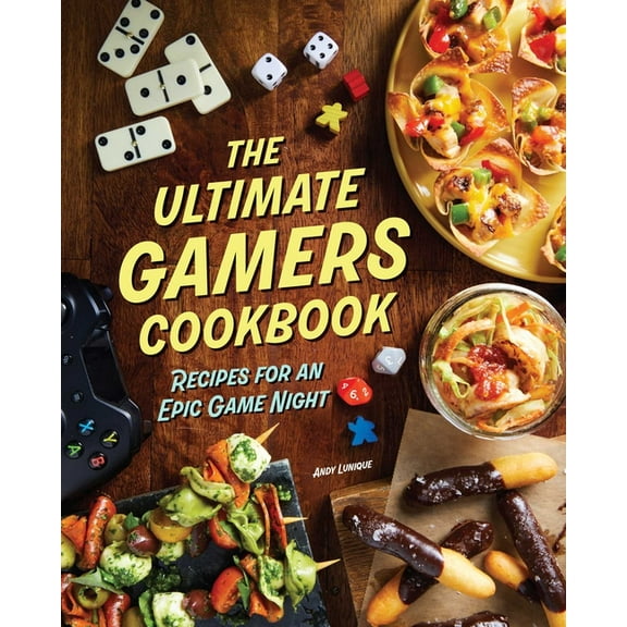 The Ultimate Gamers Cookbook: Recipes for an Epic Game Night, (Hardcover)