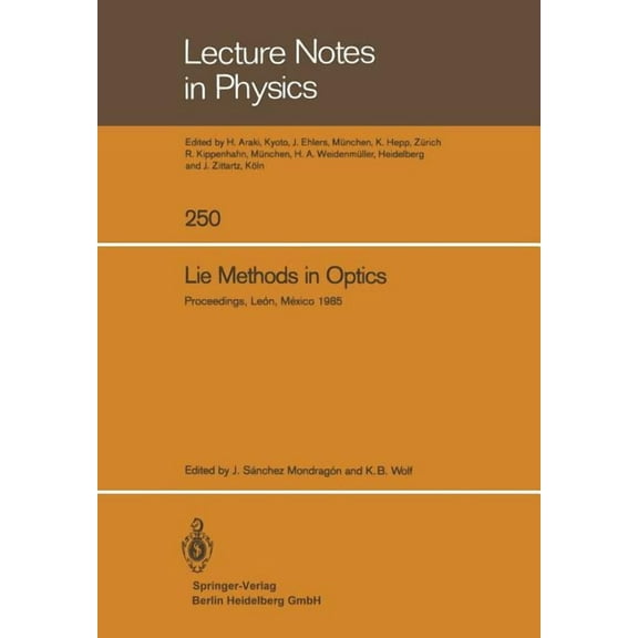 Lecture Notes in Physics Lie Methods in Optics: Proceedings of the Cifmo-CIO Workshop Held at LeÃ³n, MÃ©xico, January 7-10, 1985, Book 250, (Paperback)