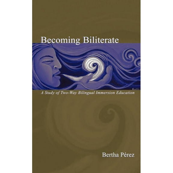 Becoming Biliterate: A Study of Two-Way Bilingual Immersion Education, (Hardcover)