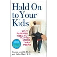 thumbnail image 2 of Hold on to Your Kids: Why Parents Need to Matter More Than Peers, (Paperback), 2 of 3