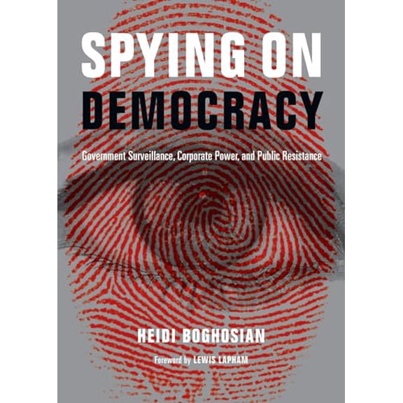 Pre-Owned Spying on Democracy: Government Surveillance, Corporate Power, and Public Resistance (Paperback) 0872865991 9780872865990