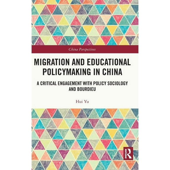 China Perspectives Migration and Educational Policymaking in China: A Critical Engagement with Policy Sociology and Bourdieu, (Hardcover)