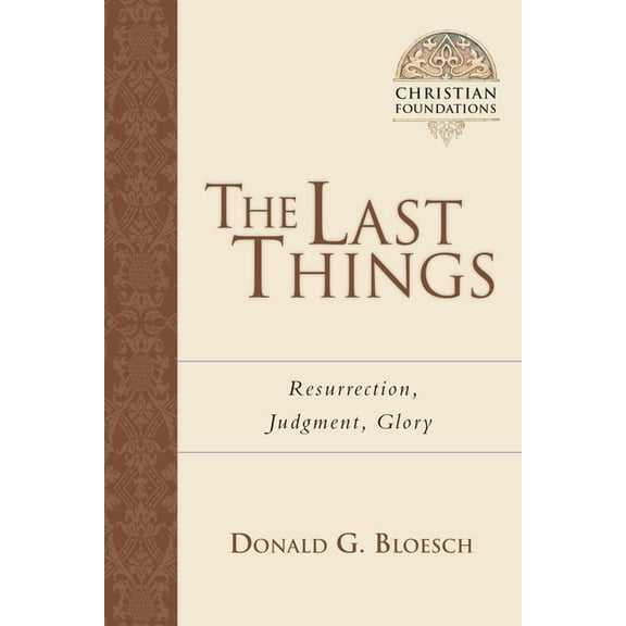 Christian Foundations The Last Things: Resurrection, Judgment, Glory Volume 7, (Paperback)
