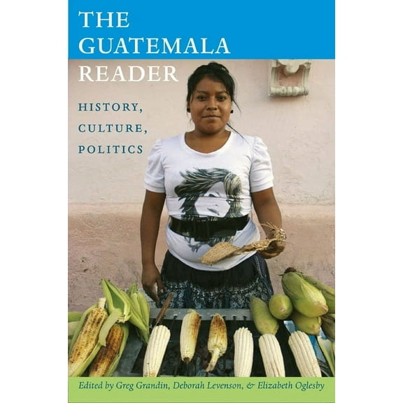 The Latin America Readers: The Guatemala Reader : History, Culture, Politics (Paperback)