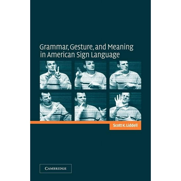 Grammar, Gesture, and Meaning in American Sign Language, (Paperback)