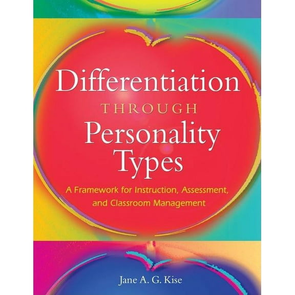 Differentiation Through Personality Types: A Framework for Instruction, Assessment, and Classroom Management, (Paperback)