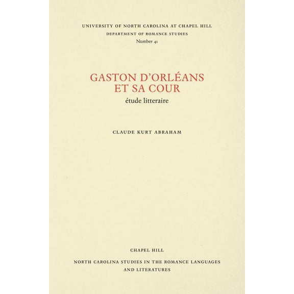 North Carolina Studies in the Romance La Gaston d'Orléans Et Sa Cour: Étude Litteraire, Book 41, (Paperback)