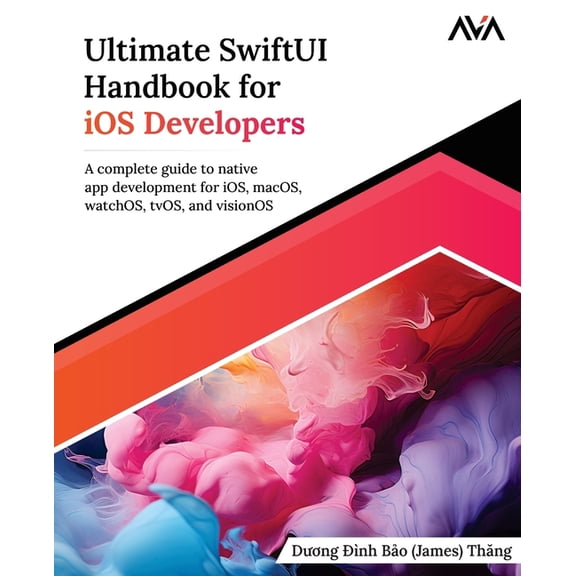 Ultimate SwiftUI Handbook for iOS Developers: A complete guide to native app development for iOS, macOS, watchOS, tvOS, , (Paperback)